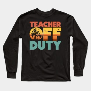 Teacher Off Duty Funny Vacation Sunset Long Sleeve T-Shirt